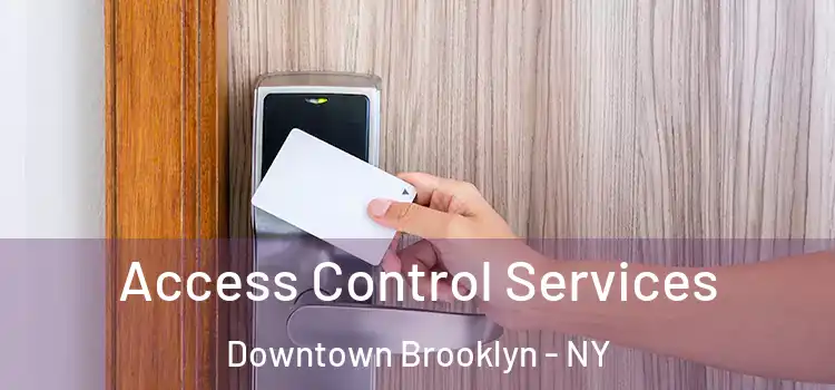 Access Control Services Downtown Brooklyn - NY