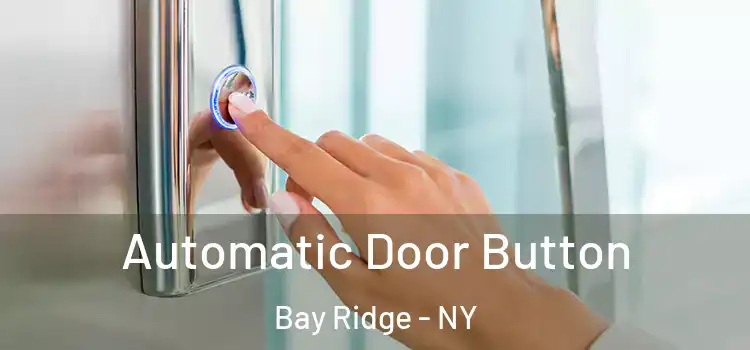 Automatic Door Button Bay Ridge - NY