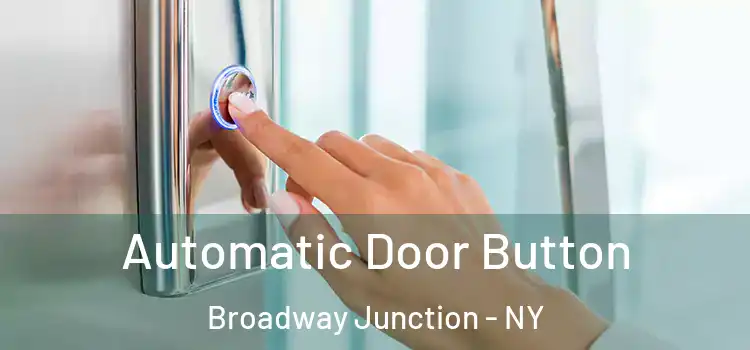 Automatic Door Button Broadway Junction - NY