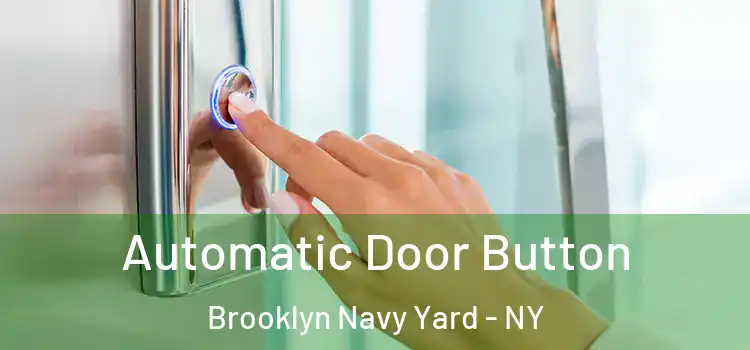 Automatic Door Button Brooklyn Navy Yard - NY