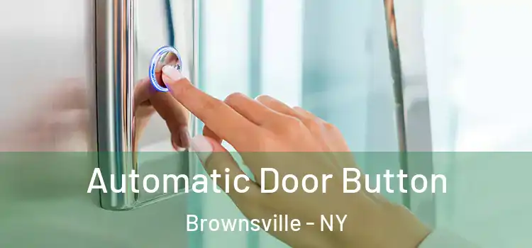 Automatic Door Button Brownsville - NY