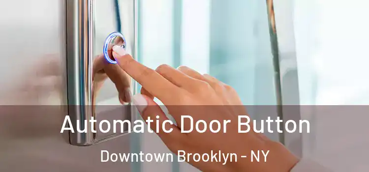Automatic Door Button Downtown Brooklyn - NY