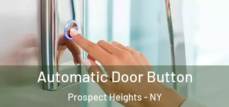 Automatic Door Button Prospect Heights - NY