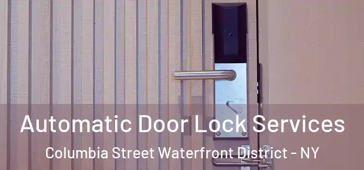 Automatic Door Lock Services Columbia Street Waterfront District - NY
