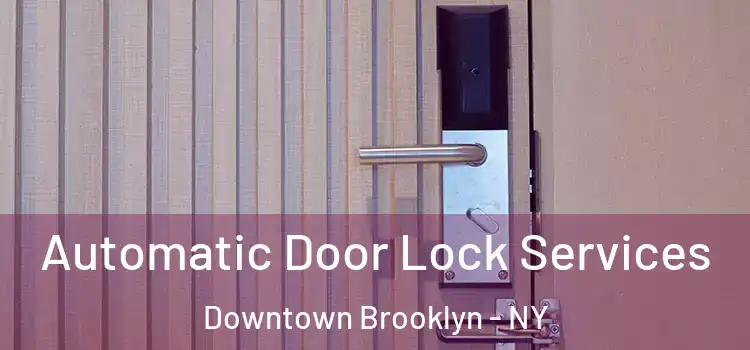 Automatic Door Lock Services Downtown Brooklyn - NY