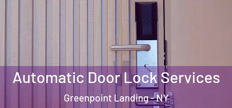 Automatic Door Lock Services Greenpoint Landing - NY