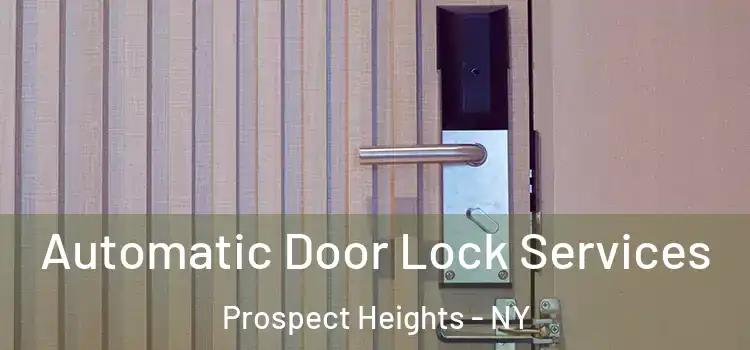  Automatic Door Lock Services Prospect Heights - NY