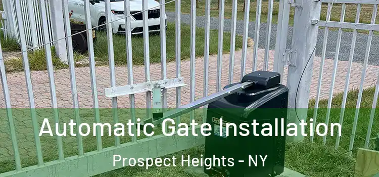 Automatic Gate Installation Prospect Heights - NY