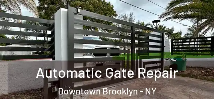Automatic Gate Repair Downtown Brooklyn - NY