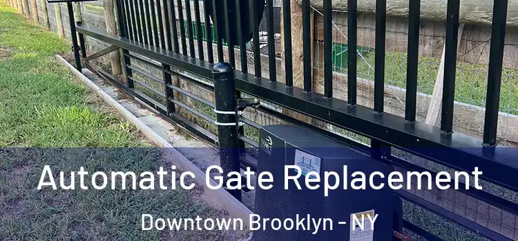 Automatic Gate Replacement Downtown Brooklyn - NY