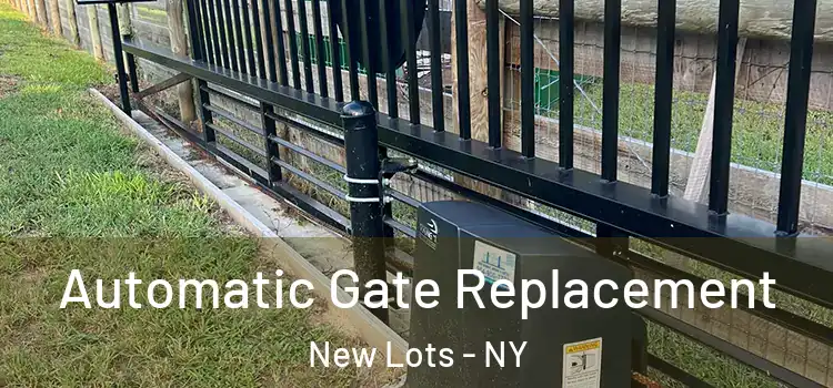 Automatic Gate Replacement New Lots - NY