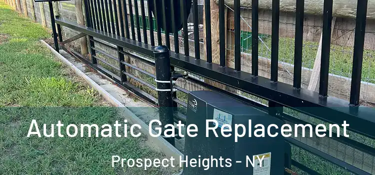 Automatic Gate Replacement Prospect Heights - NY