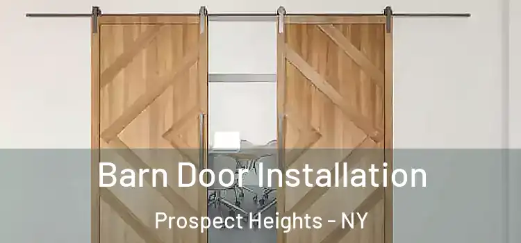 Barn Door Installation Prospect Heights - NY