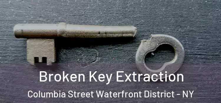 Broken Key Extraction Columbia Street Waterfront District - NY