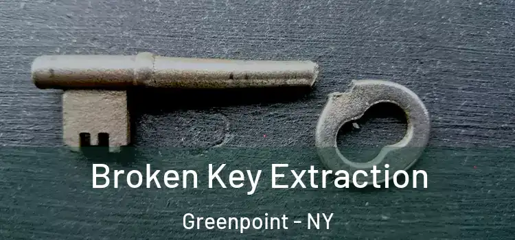 Broken Key Extraction Greenpoint - NY
