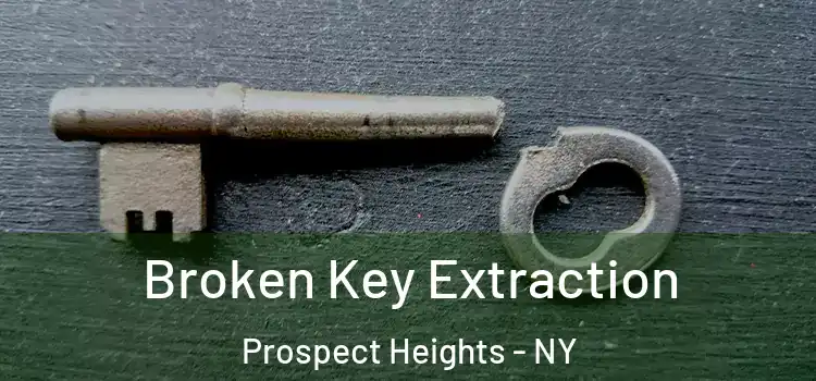 Broken Key Extraction Prospect Heights - NY