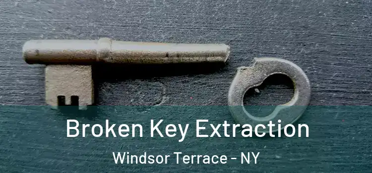 Broken Key Extraction Windsor Terrace - NY