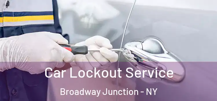 Car Lockout Service Broadway Junction - NY
