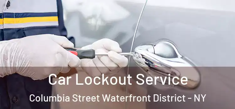 Car Lockout Service Columbia Street Waterfront District - NY