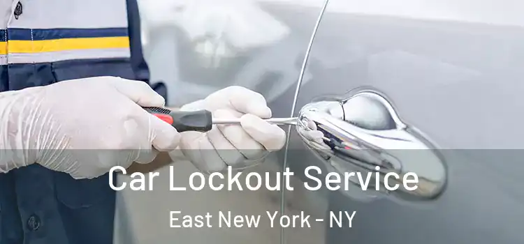 Car Lockout Service East New York - NY