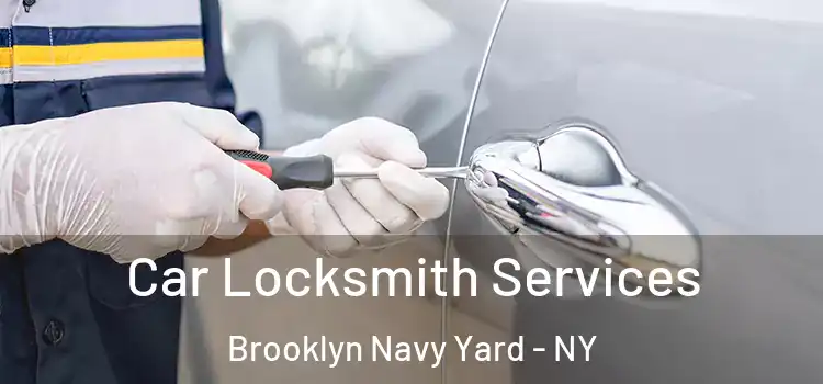 Car Locksmith Services Brooklyn Navy Yard - NY