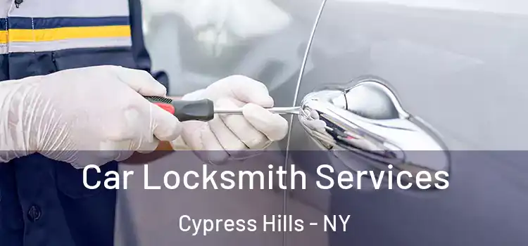 Car Locksmith Services Cypress Hills - NY