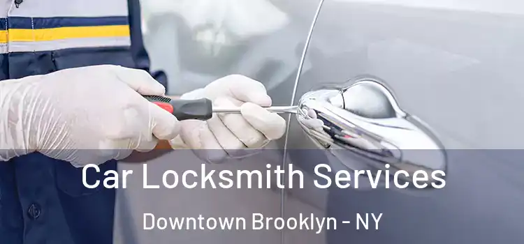  Car Locksmith Services Downtown Brooklyn - NY