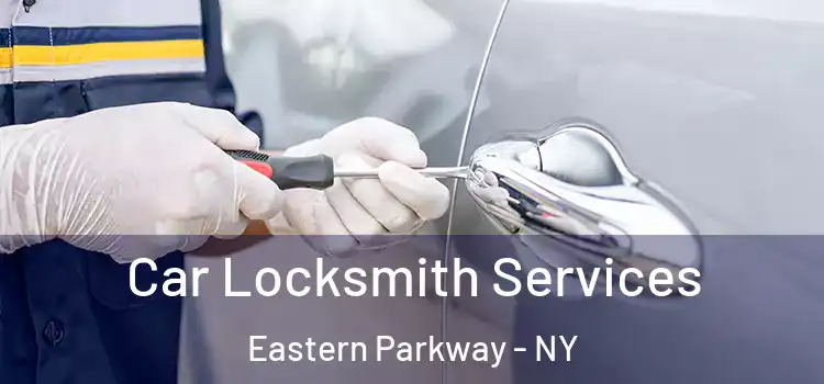  Car Locksmith Services Eastern Parkway - NY