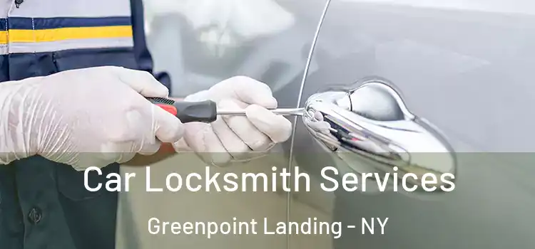 Car Locksmith Services Greenpoint Landing - NY