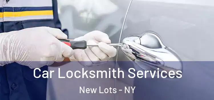 Car Locksmith Services New Lots - NY