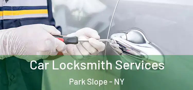 Car Locksmith Services Park Slope - NY