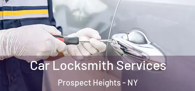 Car Locksmith Services Prospect Heights - NY