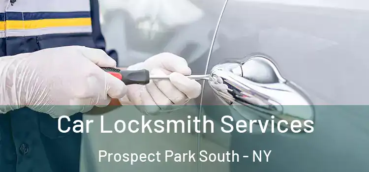 Car Locksmith Services Prospect Park South - NY