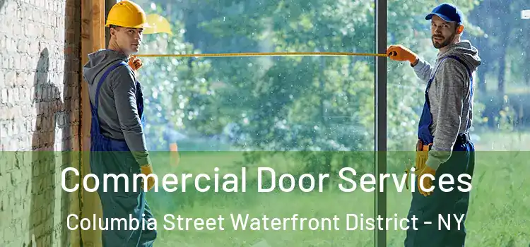 Commercial Door Services Columbia Street Waterfront District - NY