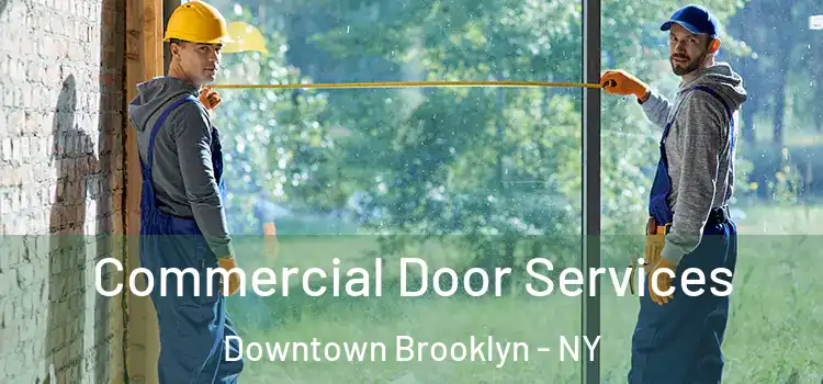 Commercial Door Services Downtown Brooklyn - NY