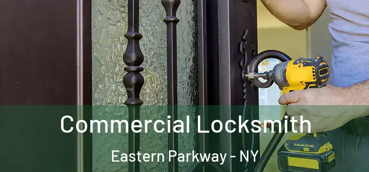 Commercial Locksmith Eastern Parkway - NY