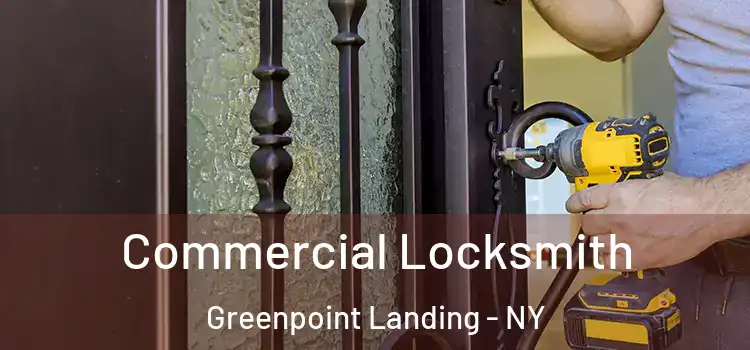 Commercial Locksmith Greenpoint Landing - NY