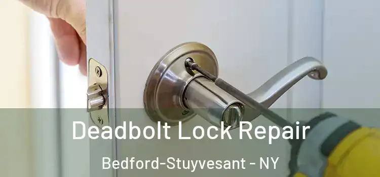 Deadbolt Lock Repair Bedford-Stuyvesant - NY