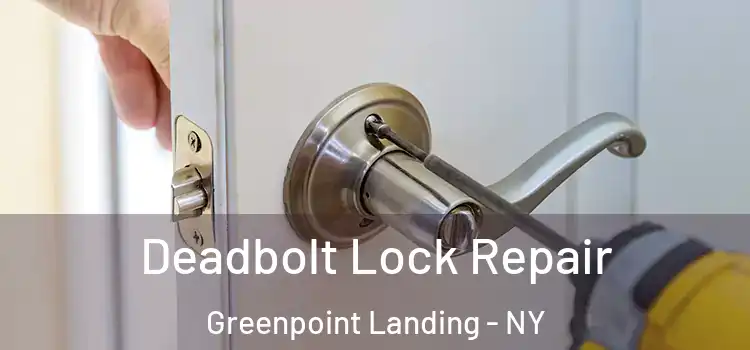 Deadbolt Lock Repair Greenpoint Landing - NY