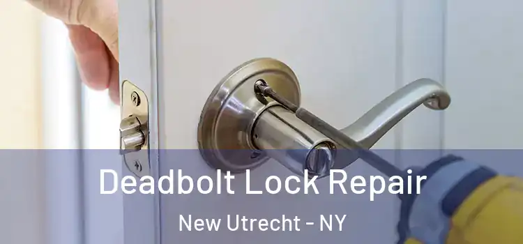  Deadbolt Lock Repair New Utrecht - NY