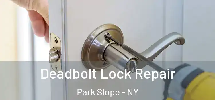 Deadbolt Lock Repair Park Slope - NY
