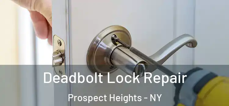 Deadbolt Lock Repair Prospect Heights - NY