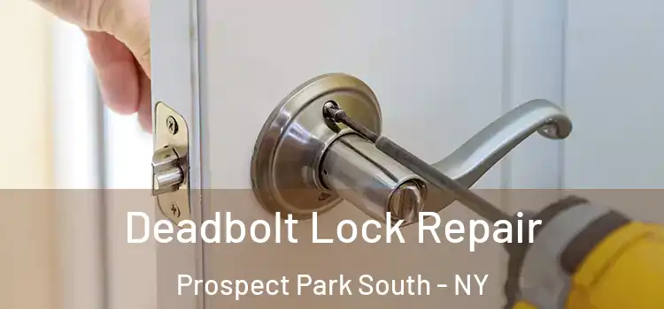 Deadbolt Lock Repair Prospect Park South - NY