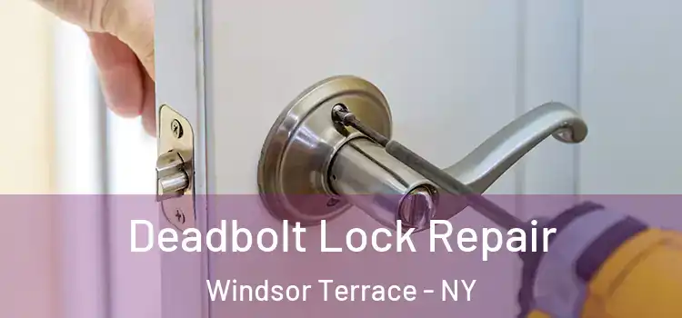 Deadbolt Lock Repair Windsor Terrace - NY