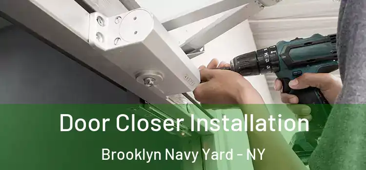 Door Closer Installation Brooklyn Navy Yard - NY