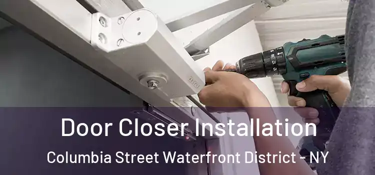 Door Closer Installation Columbia Street Waterfront District - NY