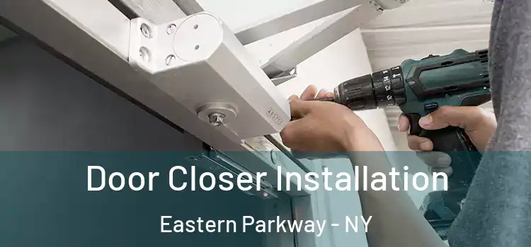 Door Closer Installation Eastern Parkway - NY