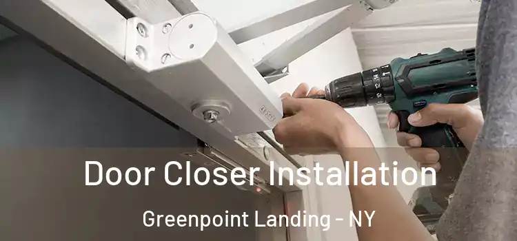 Door Closer Installation Greenpoint Landing - NY
