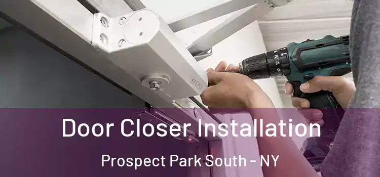Door Closer Installation Prospect Park South - NY