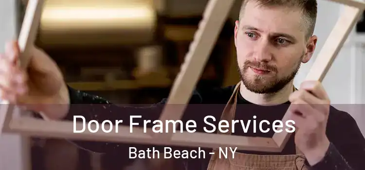  Door Frame Services Bath Beach - NY